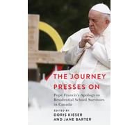 The Journey Presses on : Pope Francis's Apology to Residential School Survivors in Canada