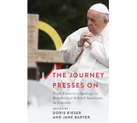 The Journey Presses on: Pope Francis's Apology to Residential School Survivors in Canada (Advancing Studies in Religion)