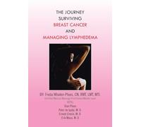 THE JOURNEY SURVIVING BREAST CANCER AND MANAGING LYMPHEDEMA