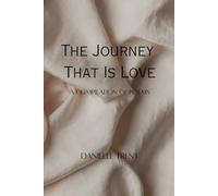 The Journey That Is Love: A Compilation Of Poems