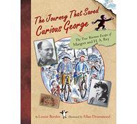 The Journey That Saved Curious George: The True Wartime Escape of Margret and H.a. Rey