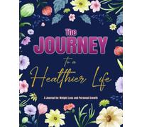 The Journey to a Healthier Life Journal for Women: Losing Weight, Gratitude, Self-Care, Motivation and Food Planning for Wellness