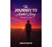 The Journey to Assisted Living: Expectation vs. Reality (Navigating the Assisted Living Journey)