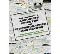 The Journey to Associate Director and Choreographer… and Beyond : An Industry Guide for Practitioners and Creatives