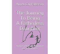 The Journey To Being A Fatherless Daughter: Our Stories of Love, Acceptance and Forgiveness