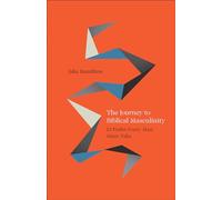 The Journey to Biblical Masculinity: 12 Paths Every Man Must Take