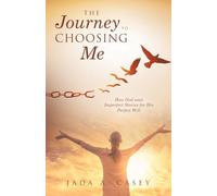 The Journey to Choosing Me: How God uses Imperfect Stories for His Perfect Will
