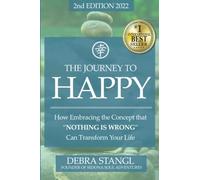 The Journey To Happy: How Embracing the Concept that NOTHING IS WRONG Can Transform Your Life