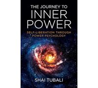 The Journey to Inner Power: Self-Liberation through Power Psychology