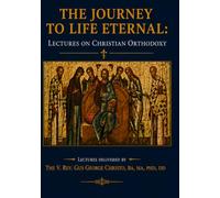 The Journey to Life Eternal: Lectures on Christian Orthodoxy