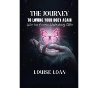 THE JOURNEY TO LOVING YOUR BODY AGAIN: When Love Becomes Wisdomakening Edition (The “Reclaiming Your Body” Series: Love - Understand - Unite - Evolve)