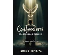 The Journey to My First Love (Confessions of a Born Again Catholic)