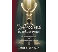 The Journey to My First Love & Grace in the Sacraments of Service Combined (Confessions of a Born Again Catholic)