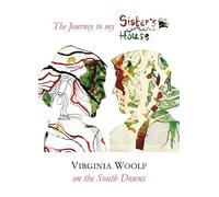 The Journey to my Sister's House: Virginia Woolf on the South Downs