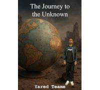 The Journey to the Unknown: A Tale of Discovery, Danger, and Destiny ( ⚠️ Content Warning: This book includes references to sexual violence and trauma ... and survival. Reader discretion is advised)