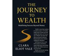 THE JOURNEY TO WEALTH: REDEFINING SUCCESS BEYOND MONEY