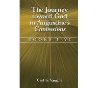 The Journey Toward God in Augustine's Confessions: Books I-VI