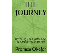 The Journey: Unveiling The Master Keys To A Powerful Existence