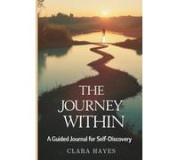 The Journey Within: A Guided Reflection Journal for Self-Discovery
