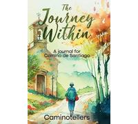 The Journey within: A Journal for Camino De Santiago by Caminotellers Paperback