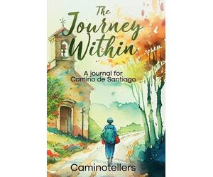 The Journey within: A Journal for Camino De Santiago by Caminotellers Paperback
