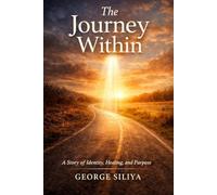 The Journey Within: A Story of Identity, Healing and Purpose