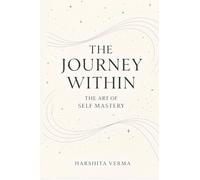 THE JOURNEY WITHIN: THE ART OF SELF MASTERY
