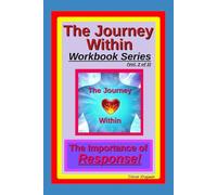 The Journey Within Workbook Series, Vol. 2 of 3.: The Importance of Response