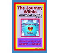 The Journey Within Workbook Series, Vol. 3 of 3.: Response takes you Deeper and Deeper.