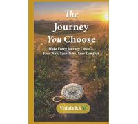The Journey You Choose: Make Every Journey Count-Your Way, Your Time, Your Comfort