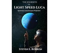 The Journeys of Light Speed Luca: Quantum Consciousness Projection