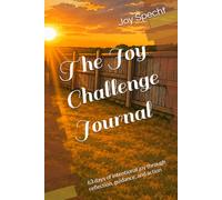 The Joy Challenge Journal: 63 days of intentional joy through reflection, guidance, and action