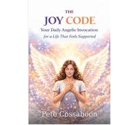 The Joy Code: Your Daily Angelic Invocation for a Life That Feels Supported