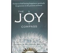 The Joy Compass: Eight Ways to Find Lasting Happiness, Gratitude, and Optimism in the Present Moment