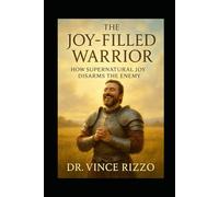 The Joy-Filled Warrior: How Supernatural Joy Disarms the Enemy. (Warrior Series)