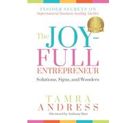 The Joy-Full Entrepreneur: Solutions, Signs, and Wonders: Insider Secrets on Supernatural Business Scaling Tactics: 1 (The Joy-Full Entrepreneur, 1)