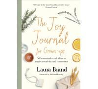 The Joy Journal For Grown-ups : 50 homemade craft ideas to inspire creativity and connection