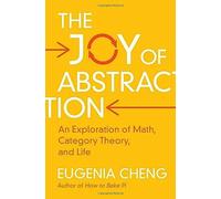 The Joy of Abstraction: An Exploration of Math, Catego - Cheng, Eugenia - Hardback -21/10/2022