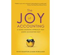 The Joy of Accounting: A Game-Changing Approach That Makes Accounting Easy