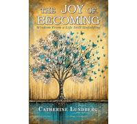 The Joy of Becoming: Wisdom From a Life Still Unfolding