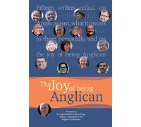The Joy of being Anglican: Fifteen writers reflect on Anglicanism, what it means to them personally, and on the joy of being Anglican