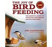 The Joy of Bird Feeding: The Essential Guide to Attracting and Feeding Our Backyard Birds