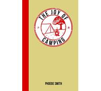 The Joy of Camping: For Those Who Love the Great Outdoors