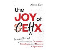 The Joy of CEHX: The Casual Hook Up to Understanding Customer, Employee, and Human Experience