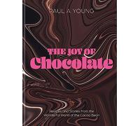 The Joy of Chocolate: Recipes and Stories from the Wonderful World of the Cacao Bean