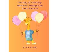 The Joy of Coloring Beautiful Designs for Calm and Focus