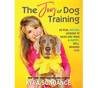 The Joy of Dog Training: 30 Fun, No-Fail Lessons to Raise and Train a Happy, Well-Behaved Dog (9) (Dog Tricks and Training)