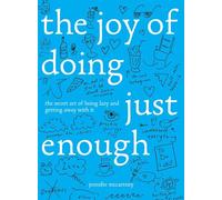 The Joy of Doing Just Enough - The Secret Art of Being Lazy and Getting Away with It