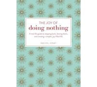The Joy of Doing Nothing: A Real-Life Guide to Stepping Back, Slowing Down, and Creating a Simpler, Joy-Filled Life