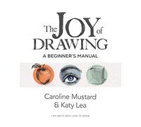 The Joy of Drawing: A Beginner's Manual (The Joy of Drawing Series)